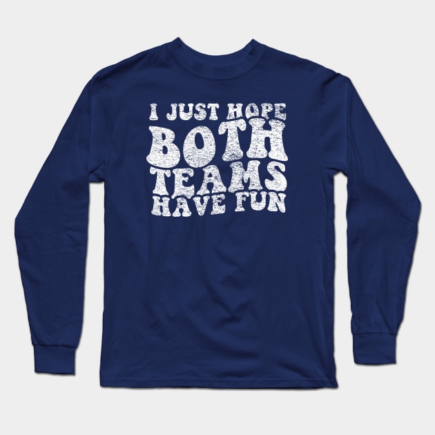 I Just Hope Both Teams Have Fun Long Sleeve T-Shirt by  Isis.Egy